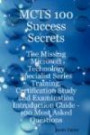 MCTS 100 Success Secrets - The Missing Microsoft Technology Specialist Series Training, Certification Study and Examination Introduction Guide: 100 Most Asked Question