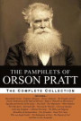 The Pamphlets of Orson Pratt (The Works of Orson Pratt, Volume 1): Remarkable Visions, Prophetic Almanacs, Divine Authority, Kingdom of God, Absurditi