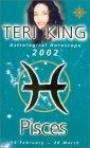 Pisces 2002: Teri King's Complete Horoscope for All Those Whose Birthdays Fall Between 19 February and 20 March (Teri King's Astrological Horoscopes for 2002)