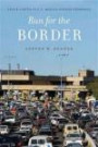 Run for the Border: Vice and Virtue in U.S.-Mexico Border Crossings (Citizenship and Migration in the Americas)