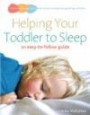 Helping Your Toddler to Sleep: an easy-to-follow guide (Easy to Follow Guide)