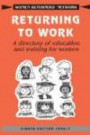 Returning to Work : A Directory of Education and Training for Women (Women Returners' Network)