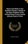 Black and White in the Southern States; A Study of the Race Problem in the United States from a South African Point of View