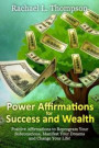 Power Affirmations for Wealth and Success: Positive Affirmations to Reprogram Your Subconscious, Manifest Your Dreams and Change Your Life!