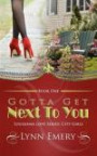 Gotta Get Next To You: Louisiana Love Series: City Girls