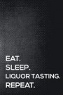 Eat. Sleep. Liquor Tasting. Repeat.: 6x9 Inch Travel Size 110 Blank Lined Pages