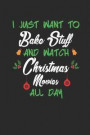 I Just Want to Bake Stuff and Watch Christmas Movies All Day: Notizbuch Weihnachten Notebook Xmas Christmas Journal 6x9 Lined