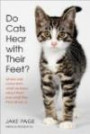 Do Cats Hear with Their Feet?: Where Cats Come From, What We Know About Them, and What They Think About U