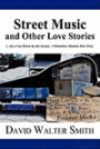 Street Music and Other Love Stories: (...In a Van Down by the Ocean; A Homeless Memoir Part Two)