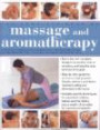 The Complete Book of Massage and Aromatherapy: A practical illustrated step by step guide to achieving relaxation and well-being with top-to-toe body treatments ... and essential oils (The Complete Bo