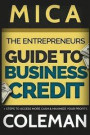 The Entrepreneurs Guide to Business Credit: 7 Steps to Access More Cash & Maximize Your Profits