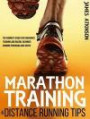 Marathon Training & Distance Running Tips: The Runners Guide for Endurance Training and Racing, Beginner Running Programs and Advice