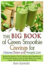 The Big Book of Green Smoothie Cravings for Cleanse, Detox and Weight Loss: Discover the Secrets of 'Top 70' Green Vegetables and Fruits Smoothie Reci