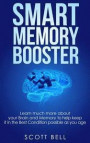 Smart Memory Booster: Learn much more about your Brain and Memory to help keep it in the Best Condition possible as you age