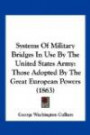 Systems Of Military Bridges In Use By The United States Army: Those Adopted By The Great European Powers (1863)