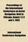 Proceedings of the International Conference on Aerial Navigation, Held in Chicago, August 1, 2, 3 and 4, 1893