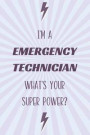 I'm a Emergency Technician What's Your Super Power?: Emergency Technician Notebook and Journal for Writing, Deep Thoughts, Creative Thinking, Work Pla