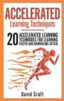 Accelerated Learning Techniques: 20 Accelerated Learning Techniques for Learning Faster and Memorizing Better