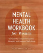 Mental Health Workbook for Women: Exercises to Transform Negative Thoughts and Improve Well-Being