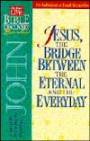 Jesus, the Bridge Between the Eternal and the Everyday: A Guide to Exploring the Gospel of John (Word in Life Bible Discovery Series)