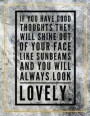If you have good toughts they will shine out of your face like sunbeams and you will always look lovely.: Marble Design 100 Pages Large Size 8.5' X 11