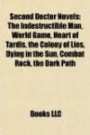 Second Doctor Novels: The Indestructible Man, World Game, Heart of Tardis, the Colony of Lies, Dying in the Sun, Combat Rock, the Dark Path
