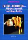 Eating Disorders-Anorexia, Bulimia, and Binge Eating: Anorexia, Bulimia, and Binge Eating (Diseases and People)