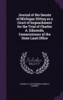 Journal of the Senate of Michigan Sitting as a Court of Impeachment for the Trial of Charles A. Edmonds, Commissioner of the State Land Office