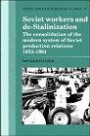 Soviet Workers and De-Stalinization : The Consolidation of the Modern System of Soviet Production Relations 1953-1964 (Cambridge Russian, Soviet and Post-Soviet Studies)