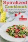 Spiralized Cookbook: 50 All-New Delicious and Healthy Veggetti Spiral Recipes to Help You Lose Weight, Lower Blood Pressure & Get Healthy Using ... for Paderno, Veggetti & Spaghetti Shredders!