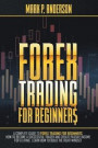 Forex Trading for Beginners: A Complete Guide to Forex Trading for Beginners, how to Become a Successful Trader and Create Passive Income for a Liv