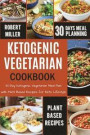 Ketogenic Vegetarian Cookbook: 30-Day Ketogenic Vegetarian Meal Plan, with Plant Based Recipes for Keto Lifestyle