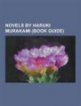 Novels by Haruki Murakami (Book Guide): 1Q84, After Dark (novel), A Wild Sheep Chase, Dance Dance Dance (novel), Hard-Boiled Wonderland and the End of ... on the Shore, Norwegian Wood (novel), Pinball