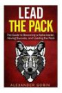 LEAD THE PACK: The Guide to Becoming a Alpha Leader, Having Success, and Leading the Pack: The Ultimate Guide to Lead in all parts of life: (Family, Spiritual, Fitness, and Financial Success)