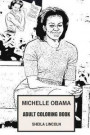 Michelle Obama Adult Coloring Book: First Lady and Professional Lawyer, Advocate for Poverty Awareness and Fashion icon Inspired Adult Coloring Book