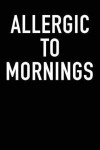 Allergic to Mornings: Blank Lined Journal Notebook, 120 Pages, Matte, Softcover, 6x9