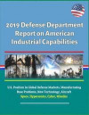 2019 Defense Department Report on American Industrial Capabilities - U.S. Position in Global Defense Markets, Manufacturing Base Problems, New Technol