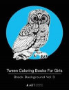 Tween Coloring Books For Girls: Black Background Vol 3: Colouring Book for Teenagers, Young Adults, Boys, Girls, Ages 9-12, 13-16, Arts & Craft Gift