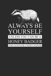 Honey Badger - Always Be Yourself: Graph Ruled Notebook / Journal (6 X 9 - 5 X 5 Graph Ruled) - Gift Idea For Animal Lover
