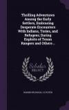 Thrilling Adventures Among the Early Settlers, Embracing Desperate Encounters With Indians, Tories, and Refugees; Daring Exploits of Texan Rangers and Others