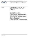 Defense health care - more-specific guidance needed for TRICARE's managed care support contractor transitions: report to congressional requesters