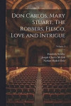 Don Carlos, Mary Stuart, The Robbers, Fiesco, Love and Intrigue; Volume 3