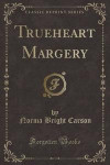 Trueheart Margery (Classic Reprint)