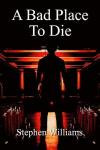 A Bad Place To Die: The Stage Of Death a psychological serial killer novel, combining mystery, crime and suspense