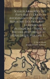 Sceaux Armores Des Pays-bas Et Des Pays Avoisinants (belgique--royaume Des Pays-bas--luxembourg--allemagne--france) Recueil Historique Et Hraldique, Volume 3