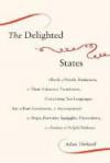 The Delighted States: A Book of Novels, Romances, & Their Unknown Translators, Containing Ten Languages, Set on Four Continents, & Accompanied by Maps, ... & a Variety of Helpful Indexe