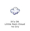 It's Ok Little Rain Cloud To Cry