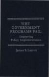 Why Government Programs Fail: Improving Policy Implementations