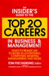 The Insider's Guide to the Top 20 Careers in Business and Management: What It's Really Like to Work in Advertising, Computers, Banking, Management, and Many More!