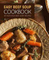 Easy Beef Soup Cookbook: 50 Delicious Beef Soup Recipes